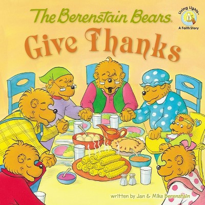 The Berenstain Bears Give Thanks - (Berenstain Bears/Living Lights: A Faith Story) by  Jan Berenstain & Mike Berenstain (Paperback) | Target