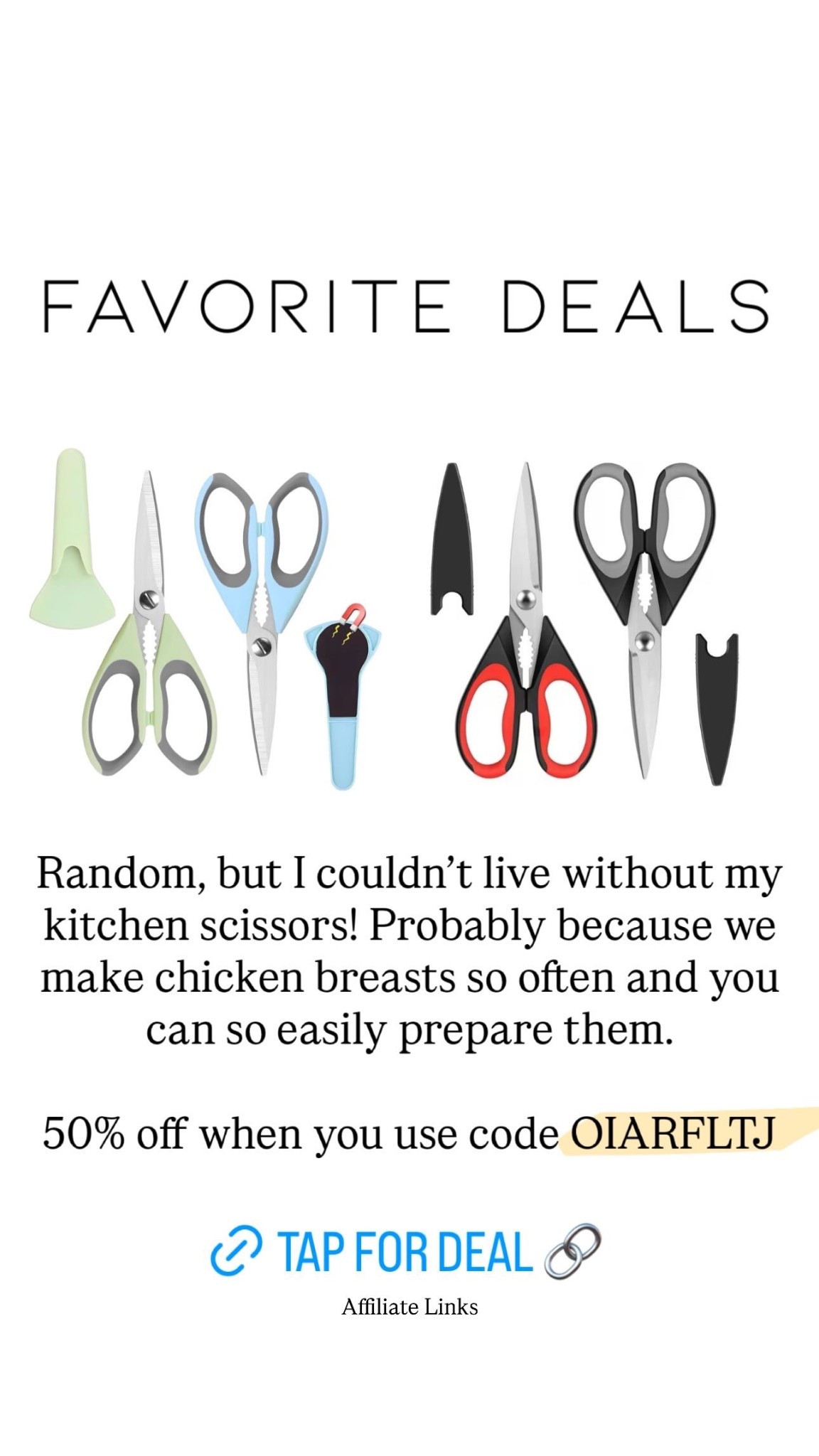 Affiliate Links Random, but I couldn’t live without my kitchen scissors! Probably because we make chicken breasts so often and you can so easily prepare them.

50% off when you use code OIARFLTJ