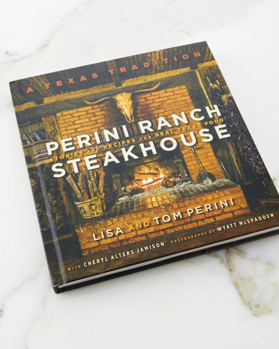 Perini Ranch Perini Ranch Steakhouse Stories and Recipes for Real Texas Food Cookbook | Neiman Marcus