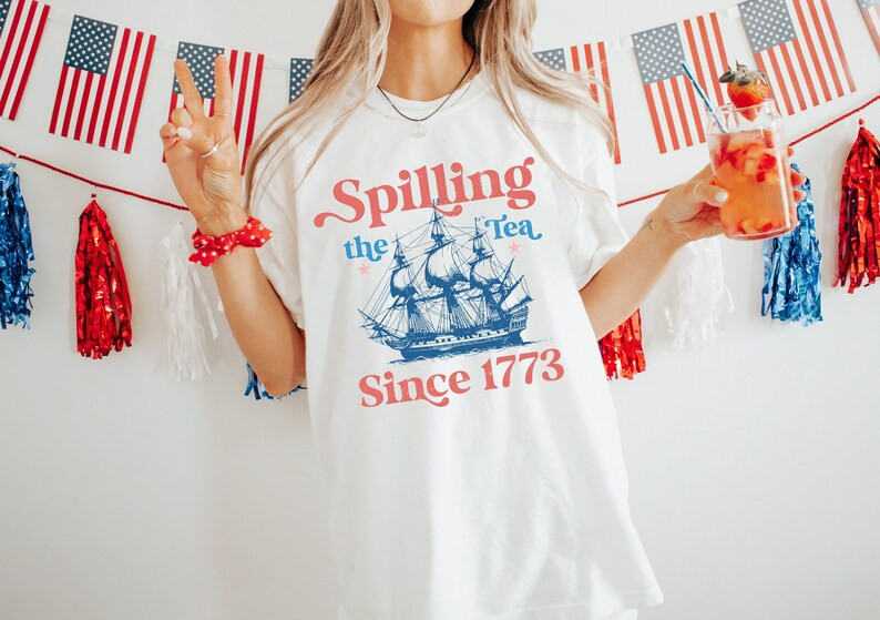 Spilling The Tea Since 1773 Shirt, 4th Of July Shirt, Patriotic Shirt, Usa Shirt, Boston Tea Part... | Etsy (US)