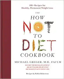 The How Not to Diet Cookbook: 100+ Recipes for Healthy, Permanent Weight Loss | Amazon (US)