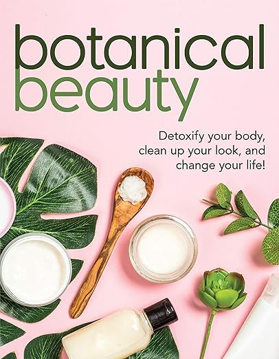 Botanical Beauty: Detoxify Your Body, Clean up Your Look, and Change Your Life! | Amazon (US)
