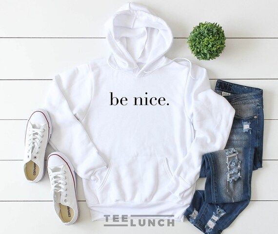 Be Nice, Be Kind, Be Nice Hoodie, Nice, Be a Nice Human, Women Hoodie, Unisex Hoodie | Etsy (US)