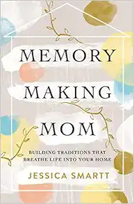 Memory-Making Mom: Building Traditions That Breathe Life Into Your Home     Paperback – March 5... | Amazon (US)