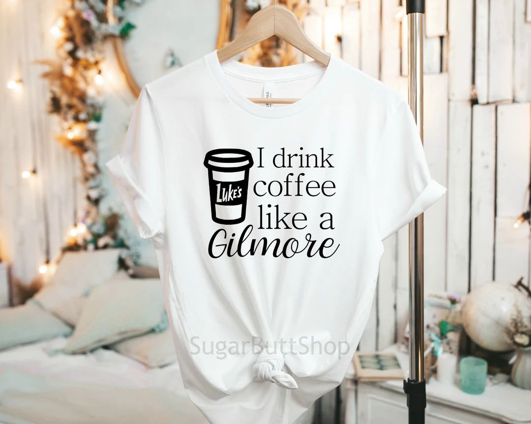 Drink Coffee Like a Gilmore Shirt/ Gilmore Girls Tshirt/ - Etsy | Etsy (US)