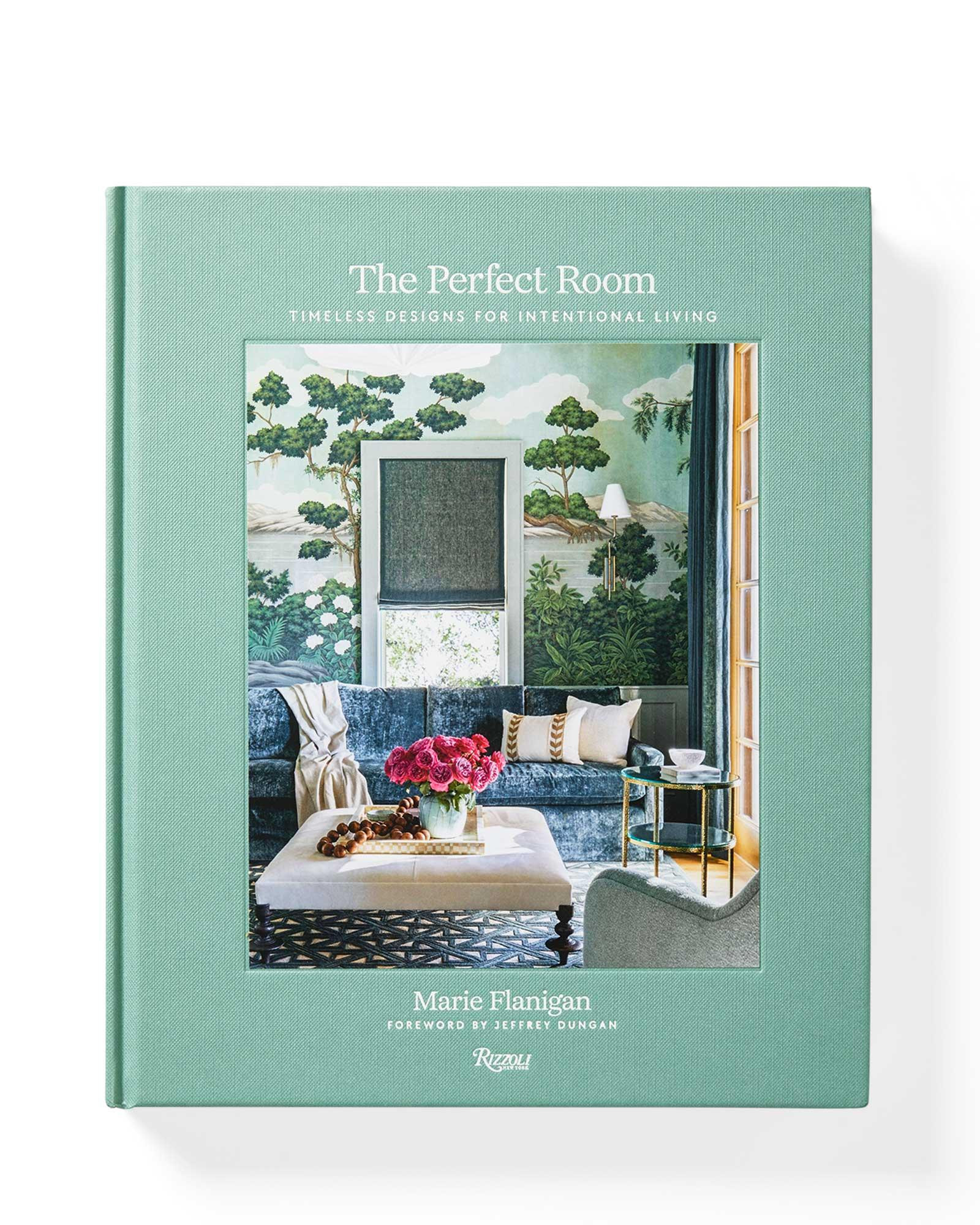 "The Perfect Room: Timeless Designs for Intentional Living" by Marie Flanigan, Susan Sully, Jeff ... | Serena and Lily