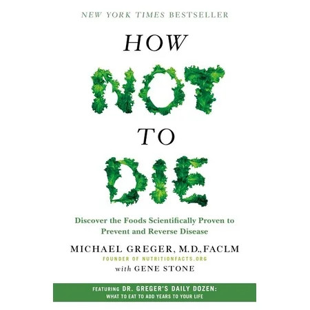How Not to Die : Discover the Foods Scientifically Proven to Prevent and Reverse Disease (Hardcover) | Walmart (US)