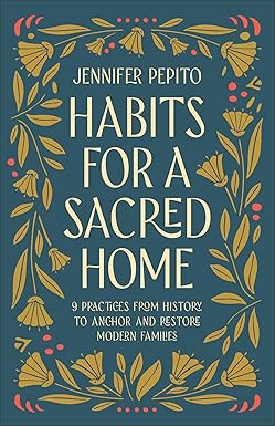 Habits for a Sacred Home: 9 Practices from History to Anchor and Restore Modern Families (Helping... | Amazon (US)