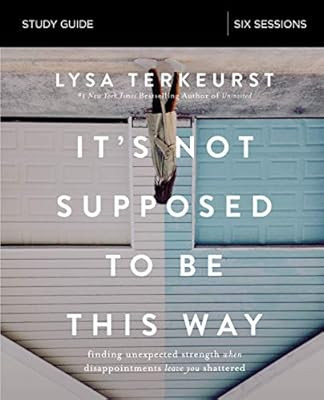 It's Not Supposed to Be This Way Study Guide: Finding Unexpected Strength When Disappointments Le... | Amazon (US)