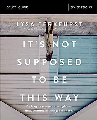 It's Not Supposed to Be This Way Study Guide: Finding Unexpected Strength When Disappointments Le... | Amazon (US)