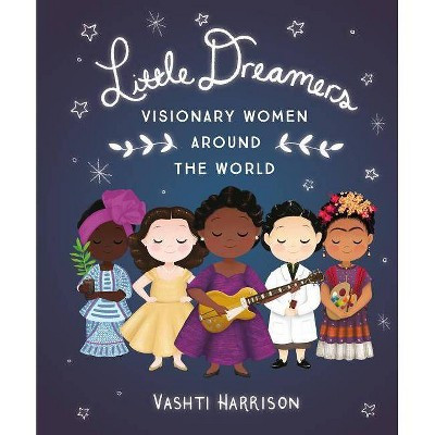 Little Dreamers: Visionary Women Around the World - (Vashti Harrison) by  Vashti Harrison (Hardco... | Target