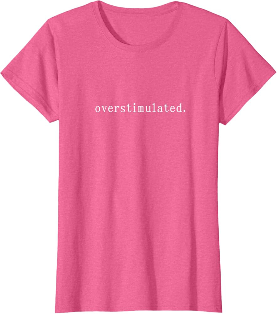overstimulated. T-Shirt | Amazon (US)