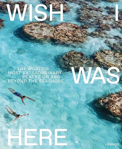 Wish I Was Here: The World’s Most Extraordinary Places on and Beyond the Seashore     Hardcover... | Amazon (US)