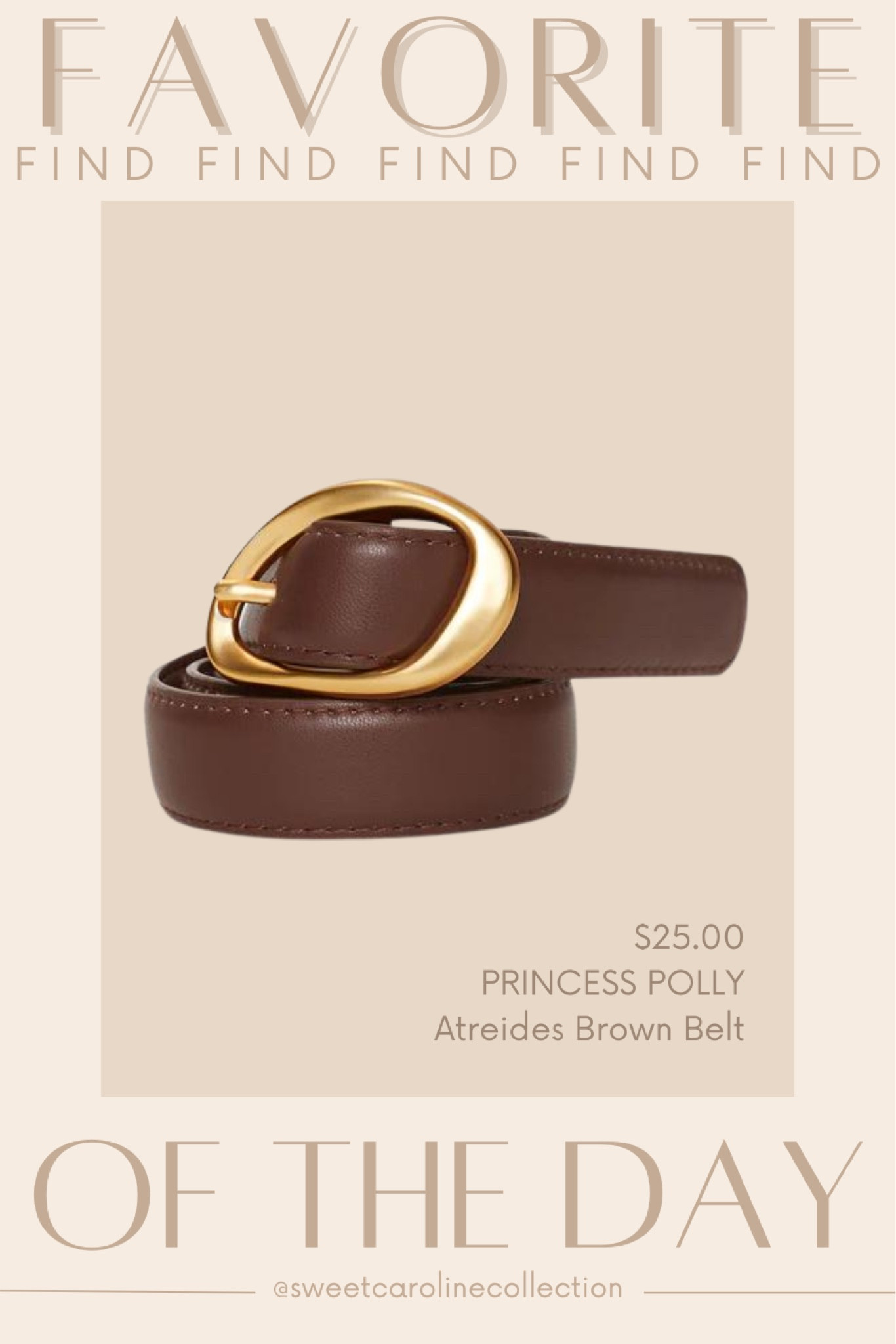 Favorite find of the day 🤎

I’m OBSESSED with this brown and gold belt from Princess Polly. It’s so chic and fun for Autumn! This is a perfect accessory to wear to date night, work, or brunch with the girls this Fall to dress up your outfit!

J.crew, waistcoat, vest, aritzia, Target, Revolve, floral dress, rosette dress, purple dress, Peppermayo, strapless dress, vacation dress, linen dress, shell dress, fall style, workwear, denim dress, Petal + pup, matching set, sabo skirt, pink set, beach outfit, summer outfit, linen set, Amazon, Peppermayo, showpo, Dress, revolve, Elliatt, floral dress, rosette dress, Amanda uprichard, romper, Heartloom, free people, ASTR, MISA, cleobella, majorelle, Zimmermann, loveshackfancy, likely, yumi Kim, rails, Bardot, floral dress, wedding guest dress, Rachel Parcell, white dress, bride, wedding, Shopbop, English factory, heels, mules, Steve Madden, Tony Bianco, target, Anthropologie, Rachel parcell, workwear, sweater, dress, mini dress, midi dress, work dress, Tory Burch, neiman Marcus, Shoes, heels, mules, slingbacks, Sam Edelman, Prada, lululemon, shoulder bag, tote, top handle bag, belt bag, jacquemus, DSW, Macys, tuckernuck, lulus, revolve, ASTR, petal and pup, show me your mumu, Nine West, j.crew, coach, Chinese laundry, dolce vita, journee, Bag, purse, coach, bow, shoulder bag, accessories, coachtopia, love, new arrival, best seller, must have, most wanted, designer, loeffler Randall, dsw, musinsa, Amazon, dupe, radley London, affordable, under 300, under 200, under 100, sale, gift idea, gift guide, spring style, summer fashion, shoes, classy, sweet Caroline collection

#LTKfindsunder100 #LTKtravel

#LTKSeasonal #LTKStyleTip #LTKFindsUnder50