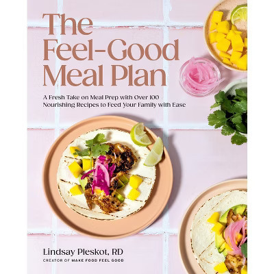 The Feel-Good Meal Plan - by  Lindsay Pleskot (Hardcover) | Target