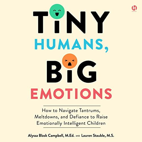 Tiny Humans, Big Emotions: How to Navigate Tantrums, Meltdowns, and Defiance to Raise Emotionally... | Amazon (US)