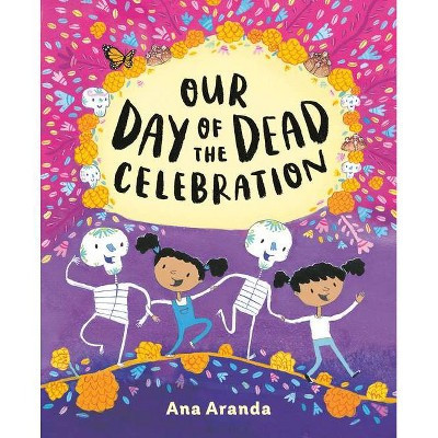 Our Day of the Dead Celebration - by  Ana Aranda (Hardcover) | Target
