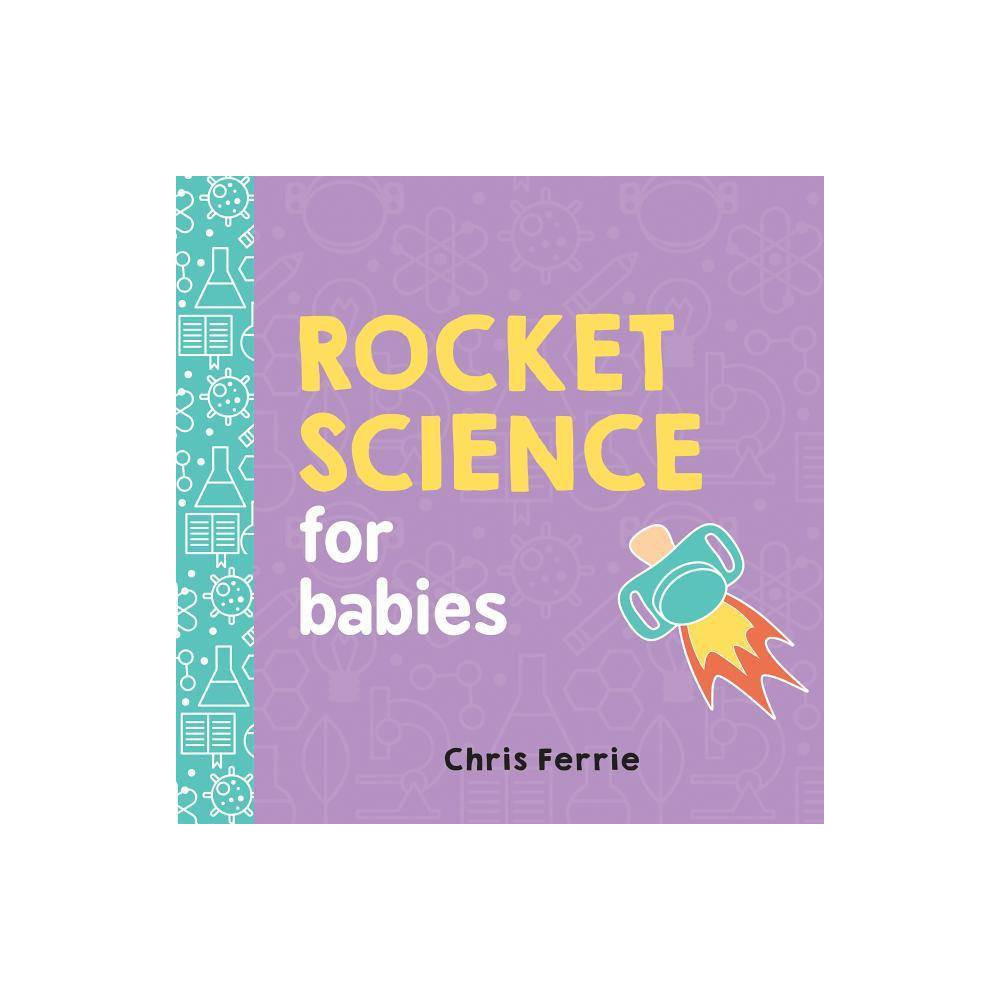 Rocket Science for Babies (Hardcover) (Chris Ferrie) | Target