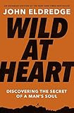 Wild at Heart Expanded Edition: Discovering the Secret of a Man's Soul | Amazon (US)