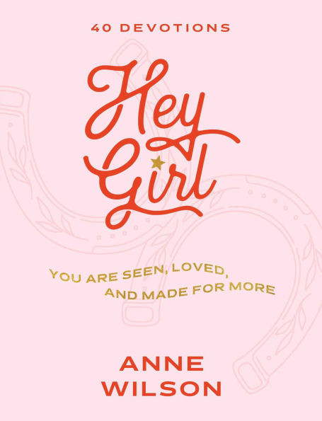 Hey Girl: You Are Seen, Loved, and Made for More-40 Devotions | Barnes & Noble