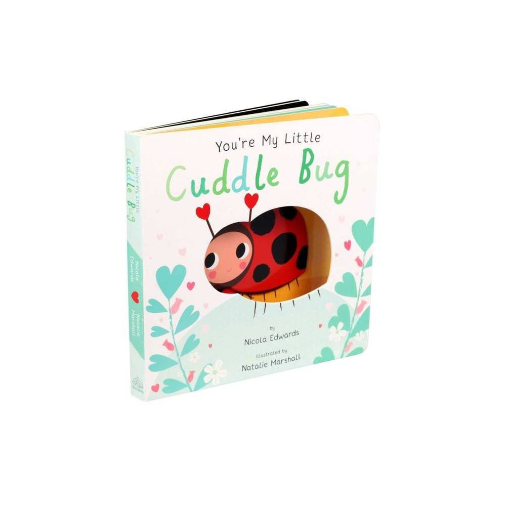 You're My Little Cuddle Bug (Board Book) (Nicola Edwards) | Target