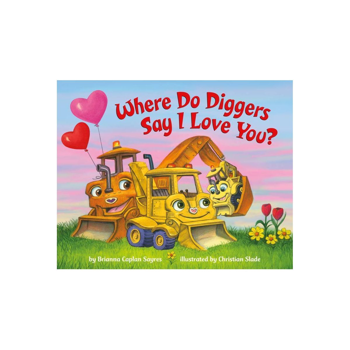 Where Do Diggers Say I Love You? - (Where Do...Series) by  Brianna Caplan Sayres (Board Book) | Target