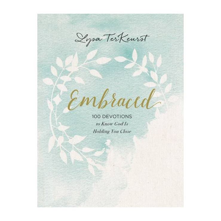 Embraced : 100 Devotions to Know God Is Holding You Close -  by Lysa TerKeurst (Hardcover) | Target