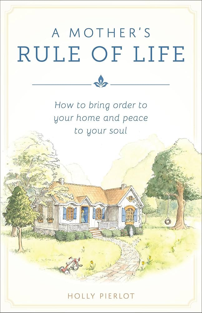 A Mother's Rule of Life: How to Bring Order to Your Home and Peace to Your Soul | Amazon (US)