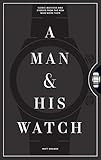 A Man & His Watch: Iconic Watches and Stories from the Men Who Wore Them    Hardcover – October... | Amazon (US)