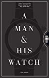 A Man & His Watch: Iconic Watches and Stories from the Men Who Wore Them    Hardcover – October... | Amazon (US)