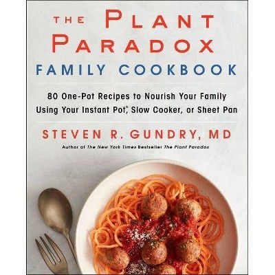 The Plant Paradox Family Cookbook - by Steven R Gundry MD (Hardcover) | Target