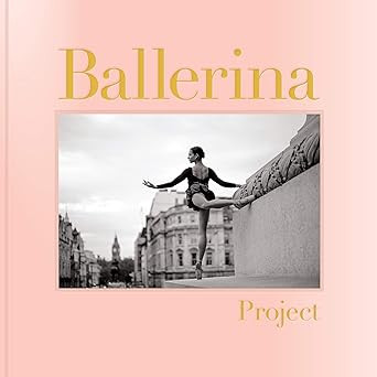Ballerina Project: (Ballerina Photography Books, Art Fashion Books, Dance Photography) | Amazon (CA)