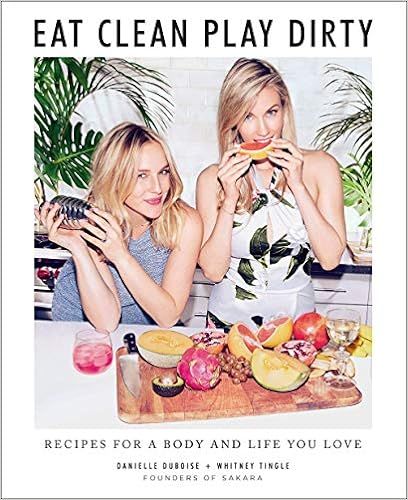 Eat Clean, Play Dirty: Recipes for a Body and Life You Love by the Founders of Sakara Life | Amazon (US)