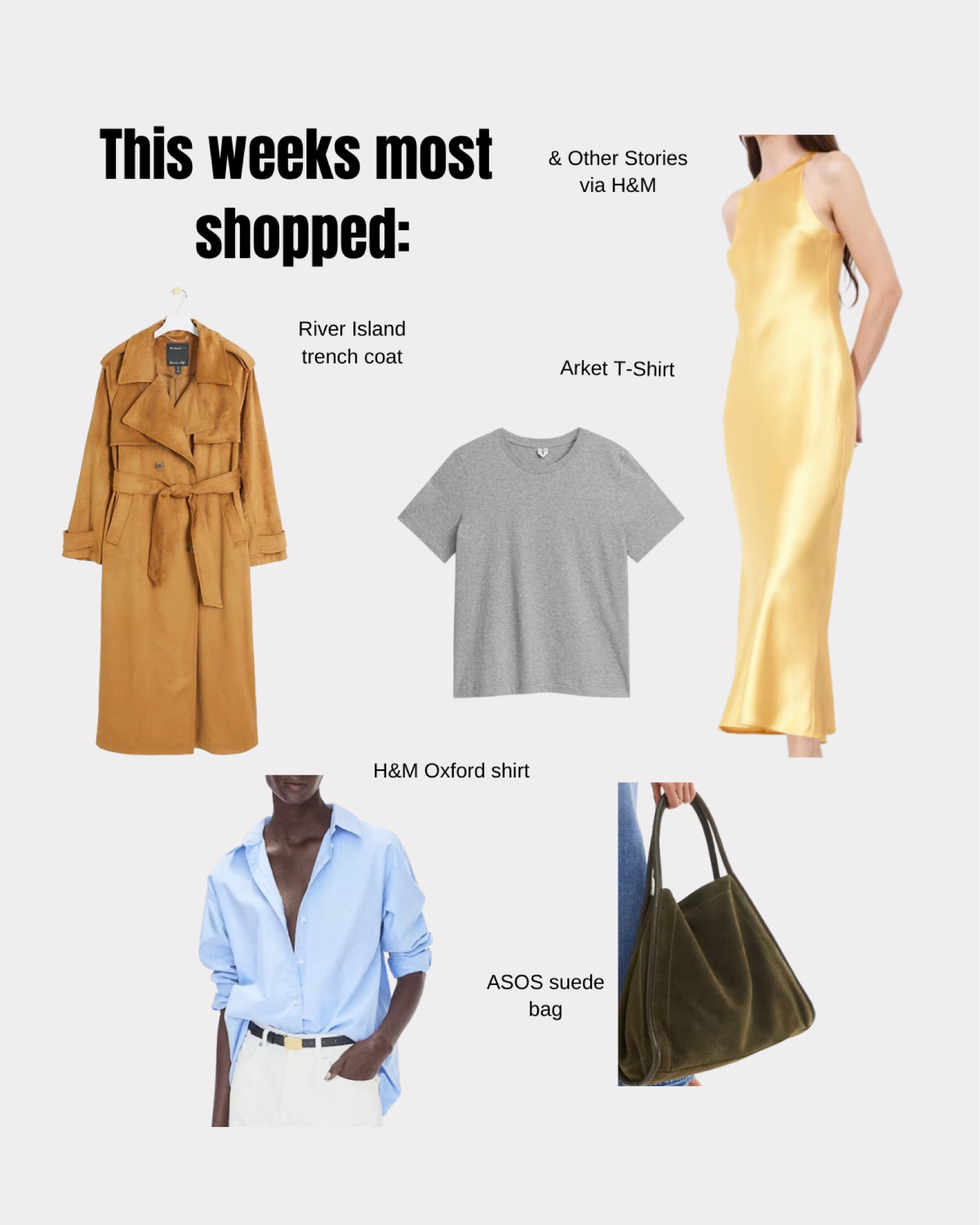 This weeks most shopped 🥰
River island suedette trench coat, Arket basic grey tshirt, h&m oxford shirt, & other stories satin midi dress, asos suede bag, high street style, transitional essentials 

#LTKireland #LTKautumn #LTKstyletip