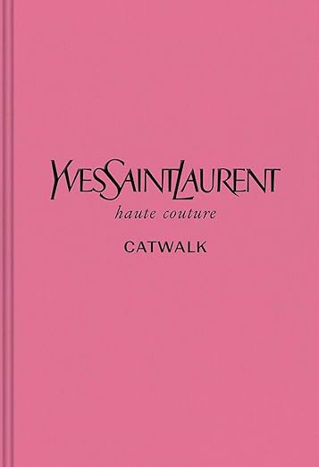 Yves Saint Laurent: The Complete Haute Couture Collections, 1962–2002 (Catwalk)      Hardcover ... | Amazon (US)