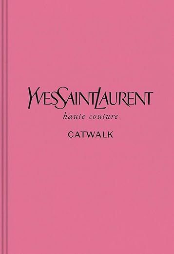 Yves Saint Laurent: The Complete Haute Couture Collections, 1962–2002 (Catwalk) | Amazon (US)