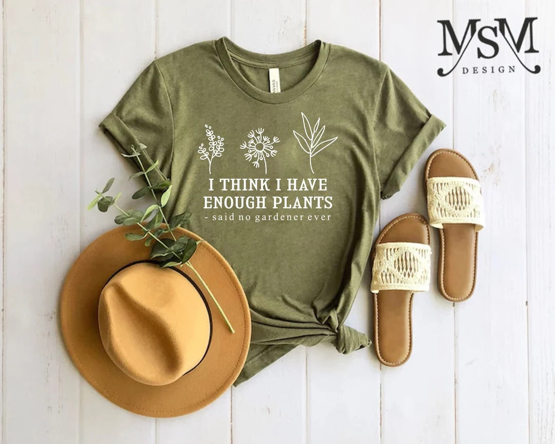 I Think I Have Enough Plants Shirt, Gardener Shirt, Gardening Shirt, Plant Lover Shirt, Plant Shi... | Etsy (US)
