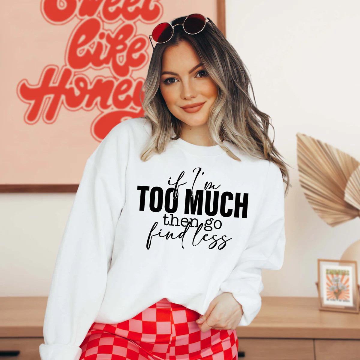 If I'm too much Crew Sweatshirt | Limeberry Designs