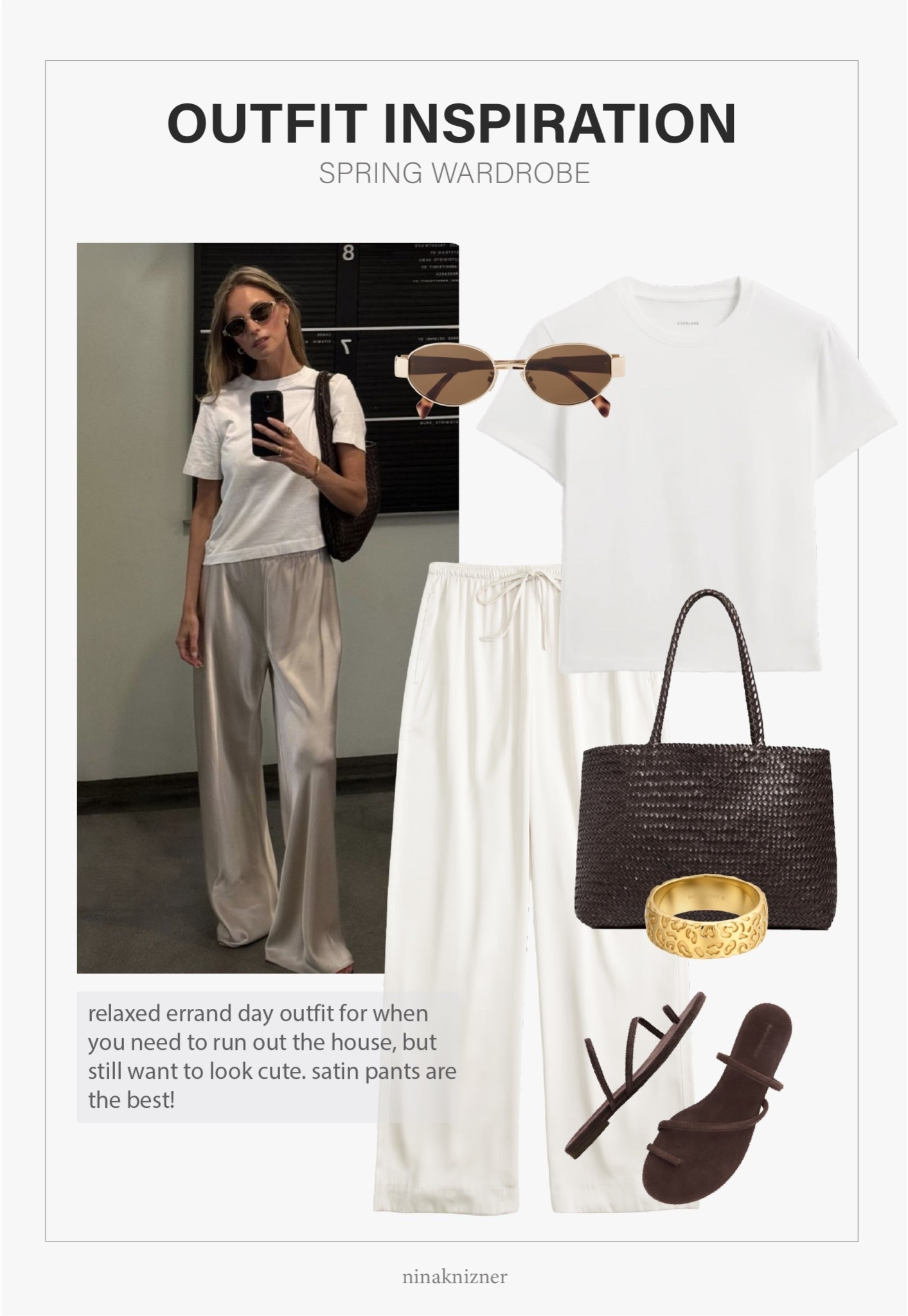 Cute and comfy lazy day outfit. With this fit, it’s important to keep everything neat and tidy, otherwise it can start to look messy. Styled hair, groomed nails, and at least tinted sunscreen.

- Celine Triomphe 54mm Oval Sunglasses in Shiny Rose Gold/Brown
- Everlane - The Box-Cute Tee in Cotton Linen in White
- Abercrombie - Satin Pull-On Pant Cream
- Madewell - The Handwoven Leather Tote in Coffee Bean
- Hey Harper - Leopard Print Band Ring in 14K PVD Gold
- Reformation - Ludo Toe Ring Strappy Flat Sandal in Espresso Suede

#spring #summer #springbreak #essentials #staples #capsulewardrobe #minimalist #basics #essentials #staples #california #westcoast #destinations #travel #satin #satinpants #wovenleathertote #woventote #leathertote #tote #madedwell #springaccessories #ovalsunglasses #sunglasses #tortoise#strappyflats #flats #sandals #chocolatebrown #espresso #brown #springshoes #summershoes #springsandals #summersandals #ring #jewelry #goldring #tarnishfree

#LTKSeasonal #LTKootd