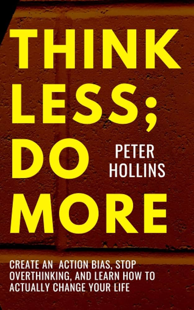 Think Less; Do More: Create An Action Bias, Stop Overthinking, and Learn How to Actually Change Y... | Amazon (US)