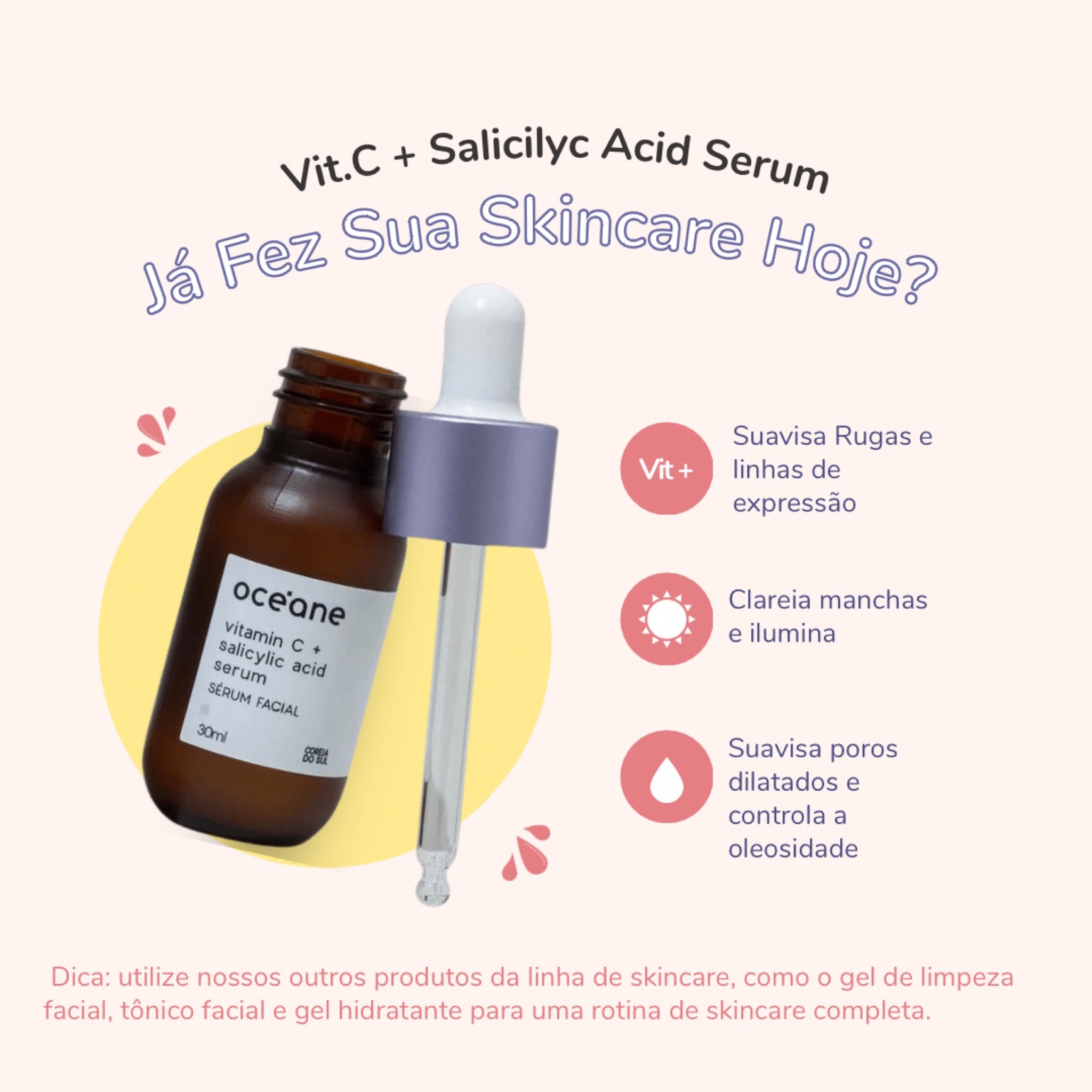 Sérum com Vitamina C e Ácido Salicílico, é ideal para peles normais e oleosas.
Além de ajudar na renovação, o Sérum com Vitamina C e Ácido Salicílico, previne e trata sinais de envelhecimento, suavizando rugas, linhas de expressão e uniformizando a tonalidade do seu rosto. 

•Como usar o Sérum com Vitamina C e Ácido Salicílico?

•Lave o rosto com um gel de limpeza facial e tonifique a sua pele;
•Aplique algumas gotas na palma da mão e, em seguida, espalhe o produto pelo rosto dando leves batidinhas ou massageando suavemente; 
•Depois, finalize aplicando o seu hidratante facial favorito;

É importante lembrar de utilizar um protetor solar FPS maior ou igual à 30, para que a sua pele fique bem protegida.


#LTKbrasil