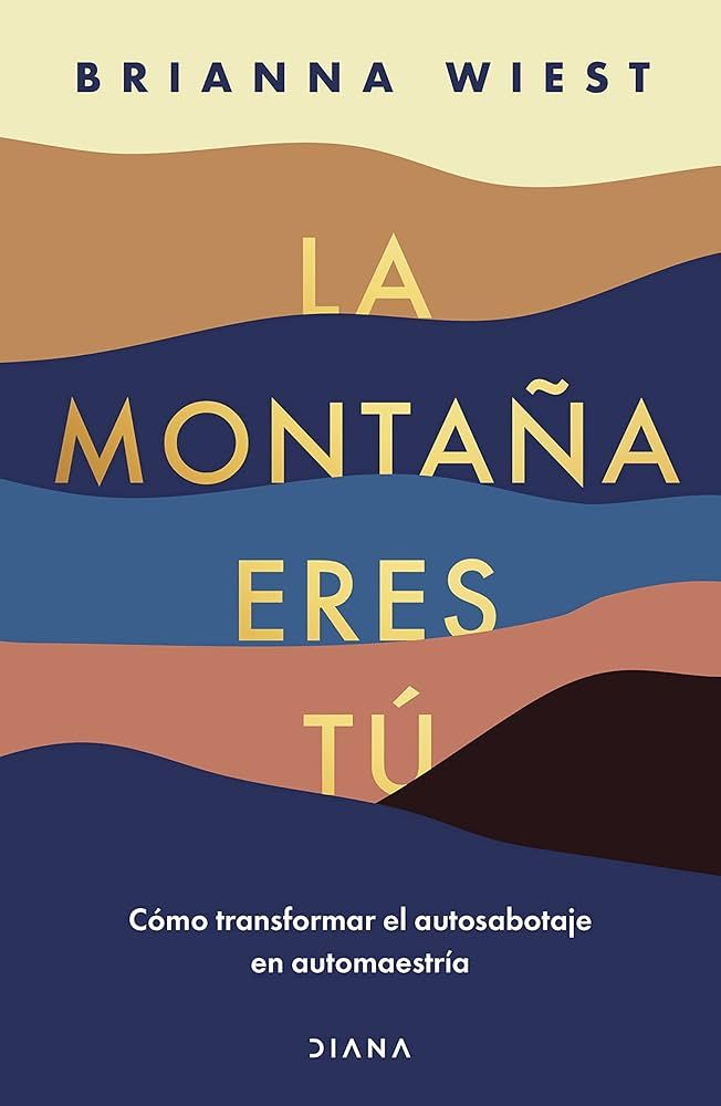 La montaña eres tú: Cómo transformar el autosabotaje en automaestría (Spanish Edition) | Amazon (US)