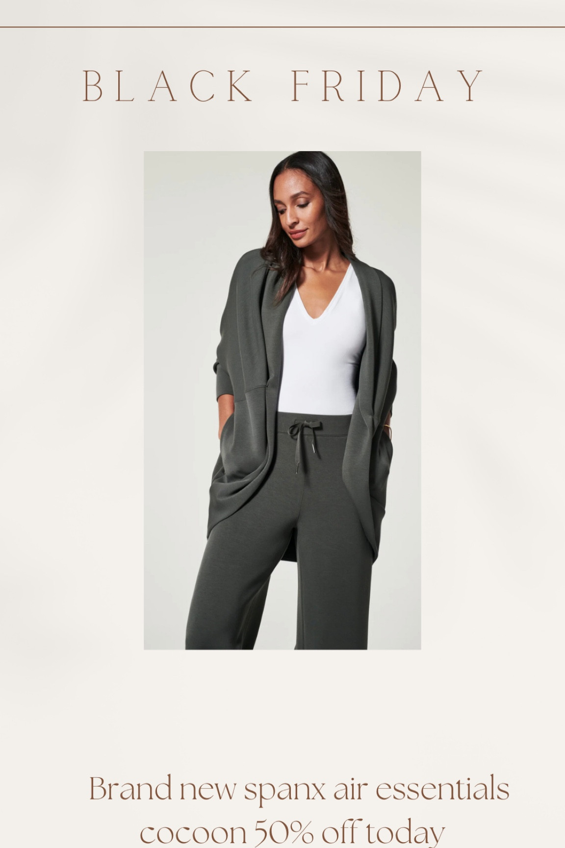 Spanx air essentials cocoon 50% off black Friday deal 

#LTKGiftGuide #LTKsalealert #LTKCyberweek