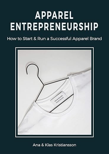 Apparel Entrepreneurship: How to Start & Run a Successful Apparel Brand      Kindle Edition | Amazon (US)