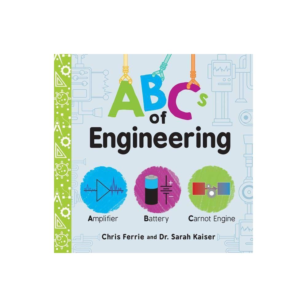ABCs of Engineering - (Baby University) by Chris Ferrie & Sarah Kaiser (Board Book) | Target