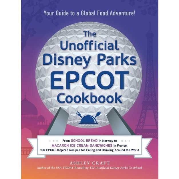 The Unofficial Disney Parks EPCOT Cookbook - (Unofficial Cookbook) by Ashley Craft (Hardcover) | Target