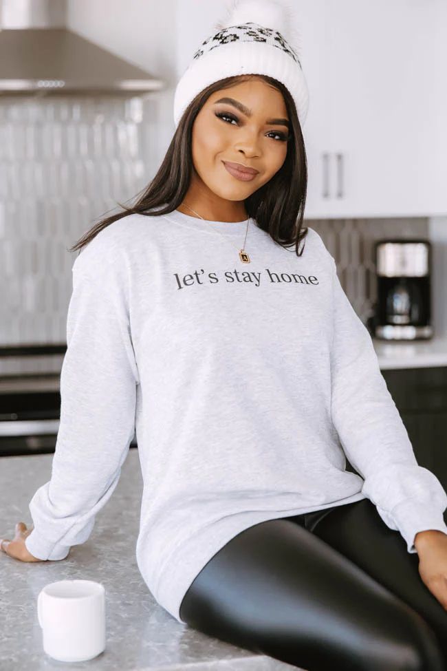 Let's Stay Home Ash Graphic Sweatshirt | The Pink Lily Boutique
