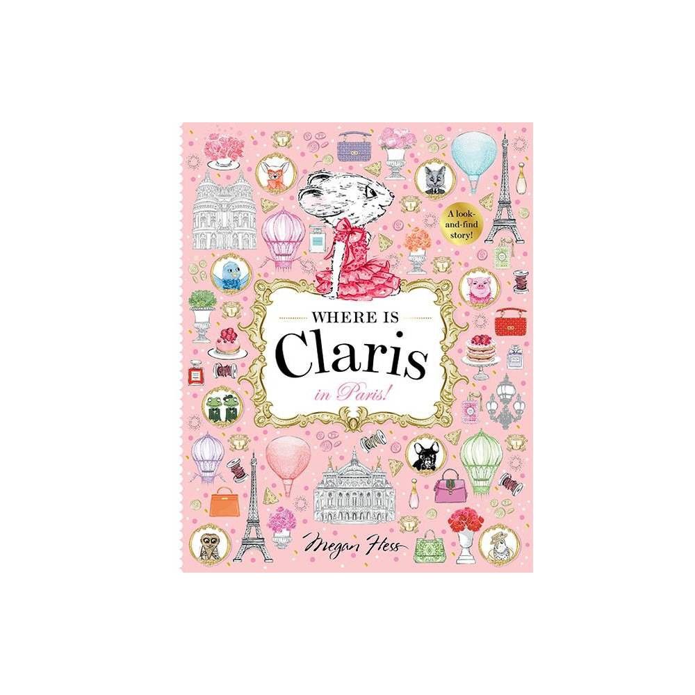 Where Is Claris? in Paris - by Megan Hess (Hardcover) | Target