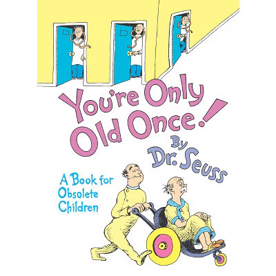 YOU'RE ONLY OLD ONCE by Dr. Seuss (Hardcover) | Target