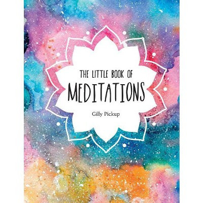 The Little Book of Meditations - by  Gilly Pickup (Hardcover) | Target